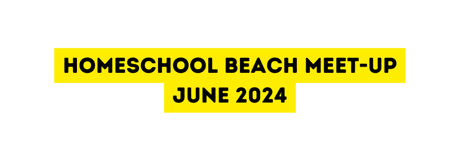 Homeschool Beach Meet up June 2024